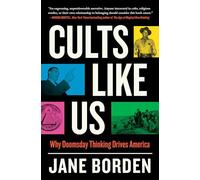 Cults Like Us: Why Doomsday Thinking Drives America