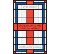 Cults, Martyrs and Good Samaritans: Religion in Contemporary English Political Discourse