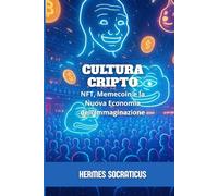 Cultura Cripto: NFT, Memecoin e la Nuova Economia dell’Immaginazione (Blockchain, Criptoeconomia e il Futuro delle Strutture Digitali)