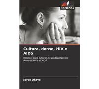 Cultura, donne, HIV e AIDS: Relazioni socio-culturali che predispongono le donne all'HIV e all'AIDS