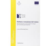 Cultura e creazione del valore. Processi formativi e nuovi modelli di sviluppo per le economie post-industriali