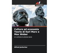 Cultura ed economia Teorie di Karl Marx e Max Weber: Un confronto tra diverse teorie