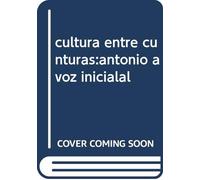 cultura entre cunturas:antonio a voz inicialal