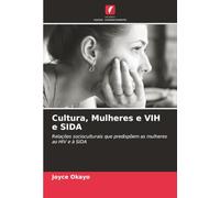 Cultura, Mulheres e VIH e SIDA: Relações socioculturais que predispõem as mulheres ao HIV e à SIDA