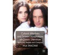 Cultural Afterlives and Screen Adaptations of Classic Literature: Wuthering Heights and Company