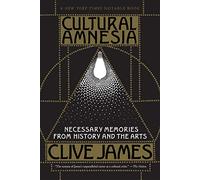 Cultural Amnesia - Necessary Memories from History and the Arts