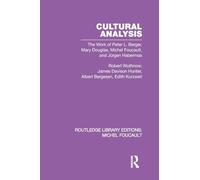 Cultural Analysis: The Work of Peter L. Berger, Mary Douglas, Michel Foucault, and Jürgen Habermas: 5 (Routledge Library Editions: Michel Foucault)