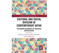 Cultural and Social Division in Contemporary Japan: Rethinking Discourses of Inclusion and Exclusion (Routledge Contemporary Japan Series)
