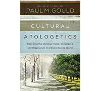 Cultural Apologetics: Renewing the Christian Voice, Conscience, and Imagination in a Disenchanted World