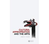 Cultural Appropriation and the Arts: 05 (New Directions in Aesthetics)