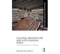 Cultural Architecture and Late-Colonial Space: Constructing Cultural Centres in Hong Kong – Routledge