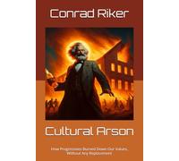Cultural Arson: How Progressives Burned Down Our Values, Without Any Replacement (redpilled revolutionary civil rights for men (satire))