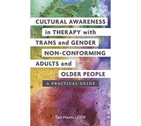 Cultural Awareness in Therapy with Trans and Gender Non-Conforming Adults and Older People: A Practical Guide