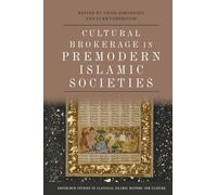Cultural Brokerage in Premodern Islamic Societies (Edinburgh Studies in Classical Islamic History and Culture)