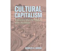 Cultural Capitalism : Literature and the Market After Socialism