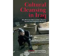Cultural Cleansing in Iraq: Why Museums Were Looted, Libraries Burned and Academics Murdered