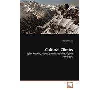Cultural Climbs: John Ruskin, Albert Smith and the Alpine Aesthetic