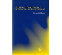 Cultural Competence in the Caring Professions: Rediscovering a 'Forgotten' Dimension