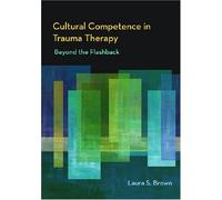 Cultural Competence in Trauma Therapy: Beyond the Flashback