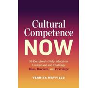 Cultural Competence Now: 56 Exercises to Help Educators Understand and Challenge Bias, Racism, and Privilege