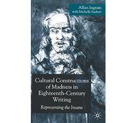 Cultural Constructions of Madness in Eighteenth-Century Writing: Representing the Insane