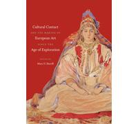 Cultural Contact and the Making of European Art since the Age of Exploration (Bettie Allison Rand Lectures in Art History)