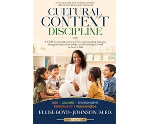 CULTURAL CONTEXT DISCIPLINE: A Framework for Understanding Children's Behavior Through Age, Culture, Environment, Personality, and Human Needs