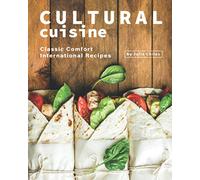 Cultural Cuisine: Classic Comfort International Recipes