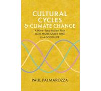Cultural Cycles & Climate Change: A Nine-Step Action Plan from More Quiet Time to A Good Life