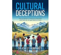 Cultural Deceptions: How progress is making us miserable and how we can get back on track