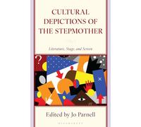 Cultural Depictions of the Stepmother : Literature, Stage, and Screen