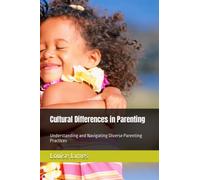 Cultural Differences in Parenting: Understanding and Navigating Diverse Parenting Practices