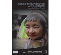 Cultural Diversity, Heritage and Human Rights: Intersections in Theory and Practice (Key Issues in Cultural Heritage)