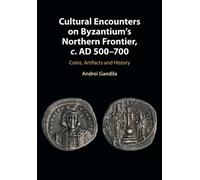 Cultural Encounters on Byzantium's Northern Frontier, c. AD 500-700: Coins, Artifacts and History