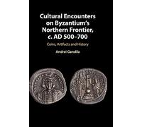 Cultural Encounters on Byzantium's Northern Frontier, c. AD 500-700: Coins, Artifacts and History