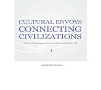 Cultural Envoys Connecting Civilizations: Cultural Exchanges between China and the World