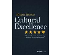 Cultural Excellence : A Leader's Guide to Strengthening the Heart of Your Organization