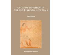 Cultural Expression in the Old Kingdom Elite Tomb (Archaeopress Egyptology): 1