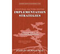 Cultural Factors Define Implementation Strategies: A Practical Guide for an Uncertain Business Future (Leadership Wisdom for Businesses in China)