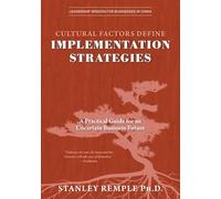 Cultural Factors Define Implementation Strategies: A Practical Guide for an Uncertain Business Future (Leadership Wisdom for Businesses in China)