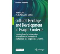 Cultural Heritage and Development in Fragile Contexts: Learning from the Interventions of International Cooperation in Afghanistan and Neighboring Countries (Research for Development)