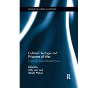 Cultural Heritage and Prisoners of War: Creativity Behind Barbed Wire (Routledge Studies in Heritage)