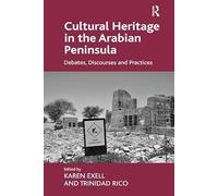 Cultural Heritage in the Arabian Peninsula: Debates, Discourses and Practices