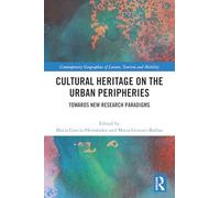 Cultural Heritage on the Urban Peripheries: Towards New Research Paradigms (Contemporary Geographies of Leisure, Tourism and Mobility)