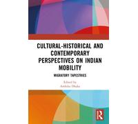 Cultural-Historical and Contemporary Perspectives on Indian Mobility : Migratory Tapestries