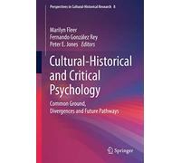 Cultural-Historical and Critical Psychology: Common Ground, Divergences and Future Pathways: 8 (Perspectives in Cultural-Historical Research, 8)