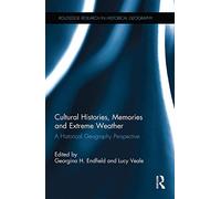 Cultural Histories, Memories and Extreme Weather: A Historical Geography Perspective (Routledge Research in Historical Geography)