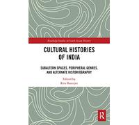 Cultural Histories of India: Subaltern Spaces, Peripheral Genres, and Alternate Historiography (Routledge Studies in South Asian History)
