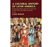 Cultural History Latin America: Literature, Music and the Visual Arts in the 19th and 20th Centuries (Cambridge History of Latin America)