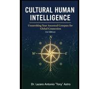 Cultural Human (Hybrid) Intelligence: CHQ: A Global Compass for Leadership, Transition, and Community (CareerWise Series)